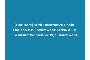[Hot Item] with Decorative Chain Ladies' Swimwear Girls' Swimsuit Women's Beachwear