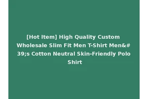 [Hot Item] High Quality Custom Wholesale Slim Fit Men T-Shirt Men's Cotton Neutral Skin-Friendly Polo Shirt