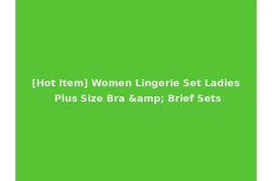 [Hot Item] Women Lingerie Set Ladies Plus Size Bra &amp; Brief Sets