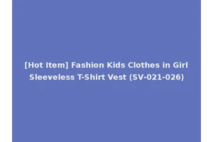 [Hot Item] Fashion Kids Clothes in Girl Sleeveless T-Shirt Vest (SV-021-026)