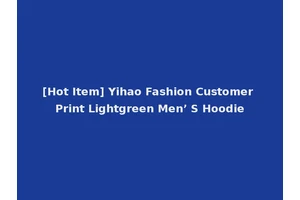 [Hot Item] Yihao Fashion Customer Print Lightgreen Men’ S Hoodie