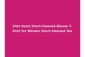 [Hot Item] Short-Sleeved Blouse T-Shirt for Women Short-Sleeved Tee
