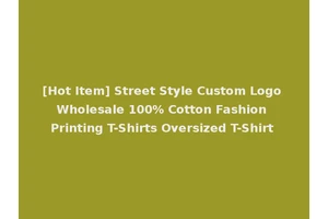 [Hot Item] Street Style Custom Logo Wholesale 100% Cotton Fashion Printing T-Shirts Oversized T-Shirt