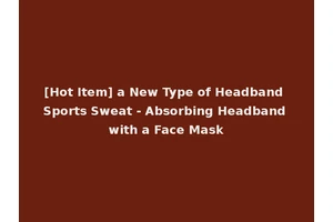 [Hot Item] a New Type of Headband Sports Sweat - Absorbing Headband with a Face Mask