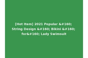 [Hot Item] 2021 Popular   String Design   Bikini   for  Lady Swimsuit