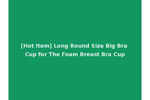 [Hot Item] Long Round Size Big Bra Cup for The Foam Breast Bra Cup