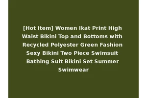 [Hot Item] Women Ikat Print High Waist Bikini Top and Bottoms with Recycled Polyester Green Fashion Sexy Bikini Two Piece Swimsuit Bathing Suit Bikini Set Summer Swimwear