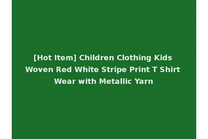 [Hot Item] Children Clothing Kids Woven Red White Stripe Print T Shirt Wear with Metallic Yarn