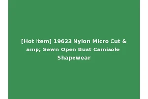 [Hot Item] 19623 Nylon Micro Cut &amp; Sewn Open Bust Camisole Shapewear
