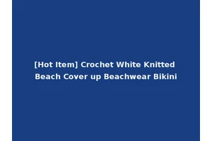 [Hot Item] Crochet White Knitted Beach Cover up Beachwear Bikini