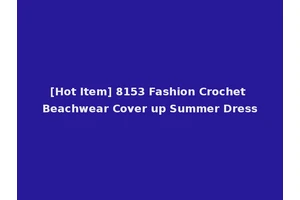 [Hot Item] 8153 Fashion Crochet Beachwear Cover up Summer Dress