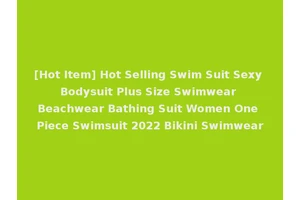 [Hot Item] Hot Selling Swim Suit Sexy Bodysuit Plus Size Swimwear Beachwear Bathing Suit Women One Piece Swimsuit 2022 Bikini Swimwear