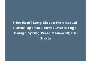 [Hot Item] Long Sleeve Men Casual Button up Polo Shirts Custom Logo Design Spring Wear Men's T-Shirts