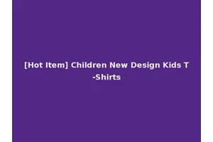 [Hot Item] Children New Design Kids T-Shirts