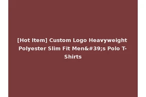 [Hot Item] Custom Logo Heavyweight Polyester Slim Fit Men's Polo T-Shirts