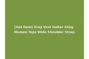 [Hot Item] Grey Vest Halter Sling Women Tops Wide Shoulder Strap