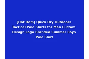 [Hot Item] Quick Dry Outdoors Tactical Polo Shirts for Men Custom Design Logo Branded Summer Boys Polo Shirt