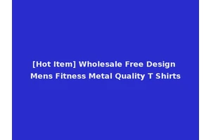 [Hot Item] Wholesale Free Design Mens Fitness Metal Quality T Shirts