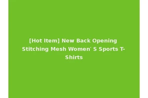 [Hot Item] New Back Opening Stitching Mesh Women′ S Sports T-Shirts
