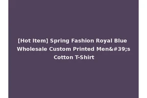 [Hot Item] Spring Fashion Royal Blue Wholesale Custom Printed Men's Cotton T-Shirt
