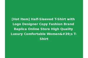 [Hot Item] Half-Sleeved T-Shirt with Logo Designer Copy Fashion Brand Replica Online Store High Quality Luxury Comfortable Women's T-Shirt