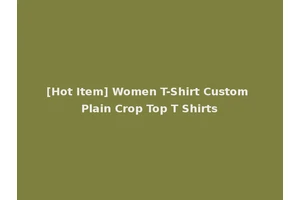 [Hot Item] Women T-Shirt Custom Plain Crop Top T Shirts