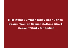 [Hot Item] Summer Teddy Bear Series Design Women Casual Clothing Short-Sleeve T-Shirts for Ladies