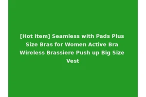 [Hot Item] Seamless with Pads Plus Size Bras for Women Active Bra Wireless Brassiere Push up Big Size Vest
