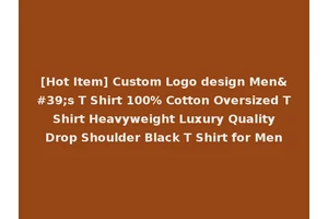 [Hot Item] Custom Logo design Men's T Shirt 100% Cotton Oversized T Shirt Heavyweight Luxury Quality Drop Shoulder Black T Shirt for Men