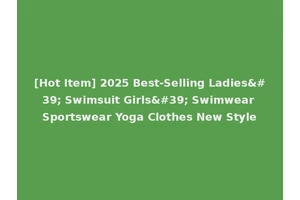 [Hot Item] 2025 Best-Selling Ladies' Swimsuit Girls' Swimwear Sportswear Yoga Clothes New Style