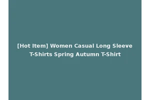 [Hot Item] Women Casual Long Sleeve T-Shirts Spring Autumn T-Shirt