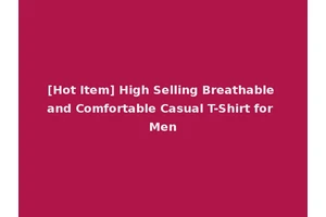 [Hot Item] High Selling Breathable and Comfortable Casual T-Shirt for Men