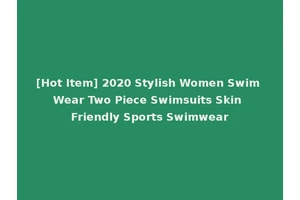[Hot Item] 2020 Stylish Women Swim Wear Two Piece Swimsuits Skin Friendly Sports Swimwear