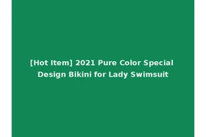 [Hot Item] 2021 Pure Color Special Design Bikini for Lady Swimsuit