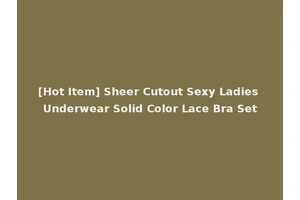 [Hot Item] Sheer Cutout Sexy Ladies Underwear Solid Color Lace Bra Set