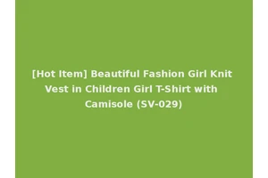 [Hot Item] Beautiful Fashion Girl Knit Vest in Children Girl T-Shirt with Camisole (SV-029)