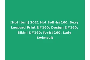[Hot Item] 2021 Hot Sell   Sexy Leopard Print   Design   Bikini   for  Lady Swimsuit