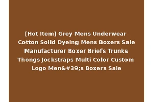 [Hot Item] Grey Mens Underwear Cotton Solid Dyeing Mens Boxers Sale Manufacturer Boxer Briefs Trunks Thongs Jockstraps Multi Color Custom Logo Men's Boxers Sale