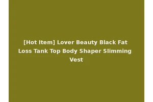 [Hot Item] Lover Beauty Black Fat Loss Tank Top Body Shaper Slimming Vest
