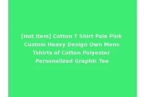 [Hot Item] Cotton T Shirt Pale Pink Custom Heavy Design Own Mens Tshirts of Cotton Polyester Personalized Graphic Tee