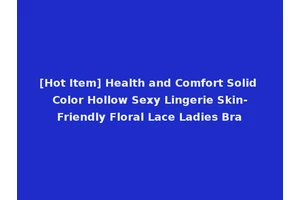[Hot Item] Health and Comfort Solid Color Hollow Sexy Lingerie Skin-Friendly Floral Lace Ladies Bra