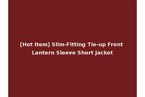 [Hot Item] Slim-Fitting Tie-up Front Lantern Sleeve Short Jacket