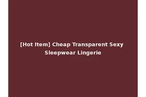[Hot Item] Cheap Transparent Sexy Sleepwear Lingerie