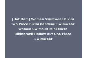 [Hot Item] Women Swimwear Bikini Two Piece Bikini Bandeau Swimwear Women Swimsuit Mini Micro Bikinbrazil Hollow out One Piece Swimwear