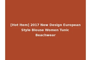 [Hot Item] 2017 New Design European Style Blouse Women Tunic Beachwear