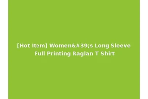 [Hot Item] Women's Long Sleeve Full Printing Raglan T Shirt