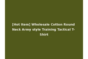 [Hot Item] Wholesale Cotton Round Neck Army style Training Tactical T-Shirt