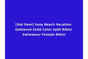 [Hot Item] Sexy Beach Vacation Gathered Solid Color Split Bikini Swimwear Female Bikini