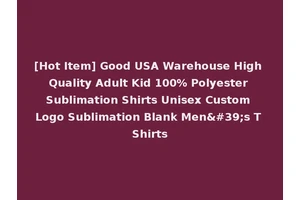 [Hot Item] Good USA Warehouse High Quality Adult Kid 100% Polyester Sublimation Shirts Unisex Custom Logo Sublimation Blank Men's T Shirts