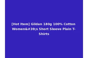 [Hot Item] Gildan 180g 100% Cotton Women's Short Sleeve Plain T-Shirts
